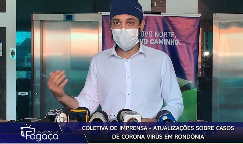 Programa do FOGAÇA: Coletiva de imprensa - Atualizações sobre casos de Corona Vírus em Rondônia 