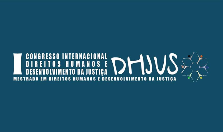 Mestrado em Direitos Humanos da UNIR promove o I Congresso Internacional de Direitos Humanos e Desenvolvimento da Justiça