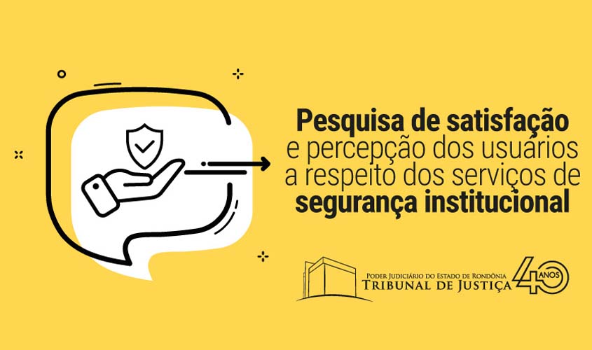 Pesquisa avaliará satisfação e percepção dos usuários sobre serviços de segurança institucional no TJRO  