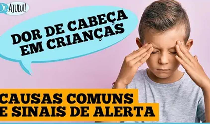 Dor de cabeça em crianças: tipos e quando preocupar