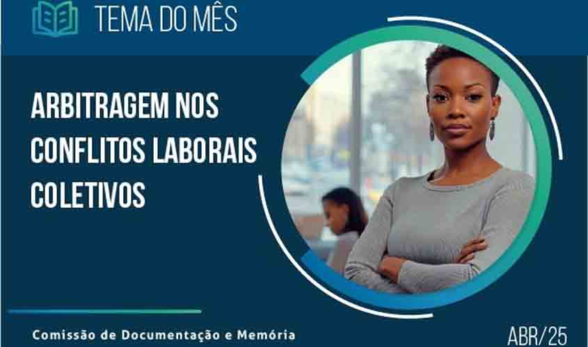 'Arbitragem e conflitos laborais coletivos' é o Tema do Mês da Biblioteca do TST