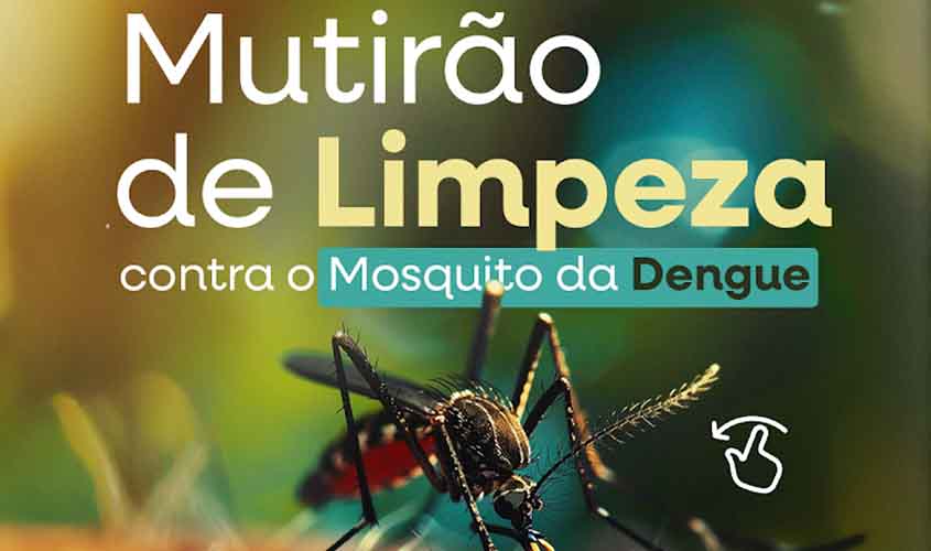 Prefeitura de Jaru realizará mutirão de limpeza contra a Dengue de 08 a 12 de setembro