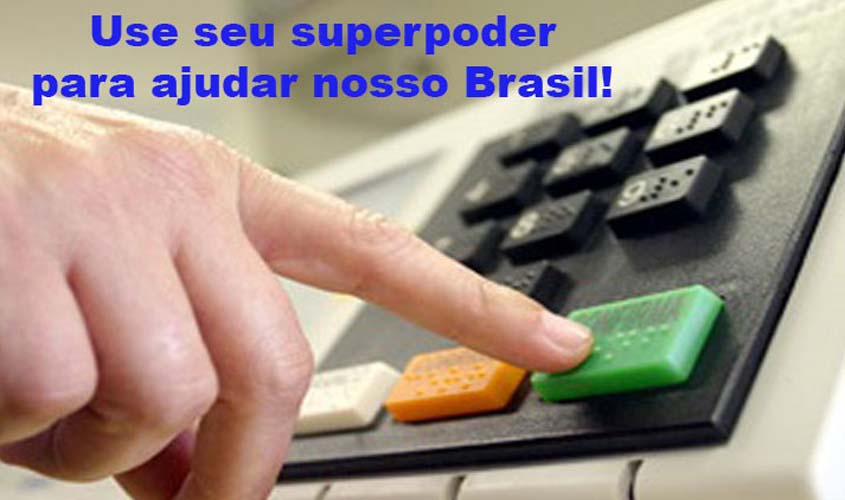 É O DOMINGO PARA DECIDIR NOSSO FUTURO. PORTANTO, USE SEU SUPERPODER DO VOTO DE FORMA DECENTE!