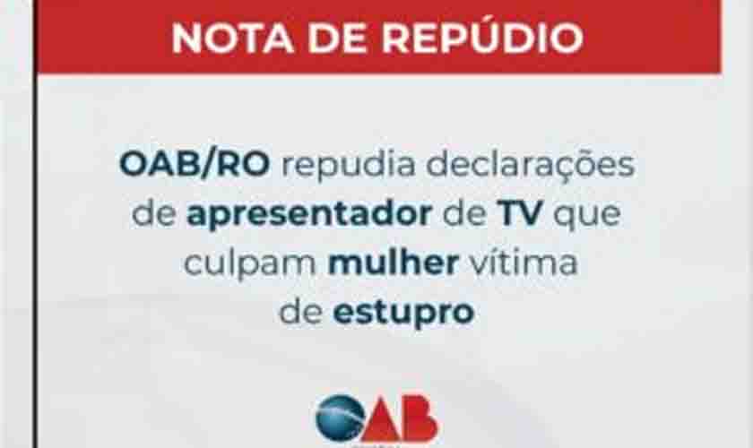 OAB/RO repudia declarações de apresentador de TV que culpam mulher vítima de estupro