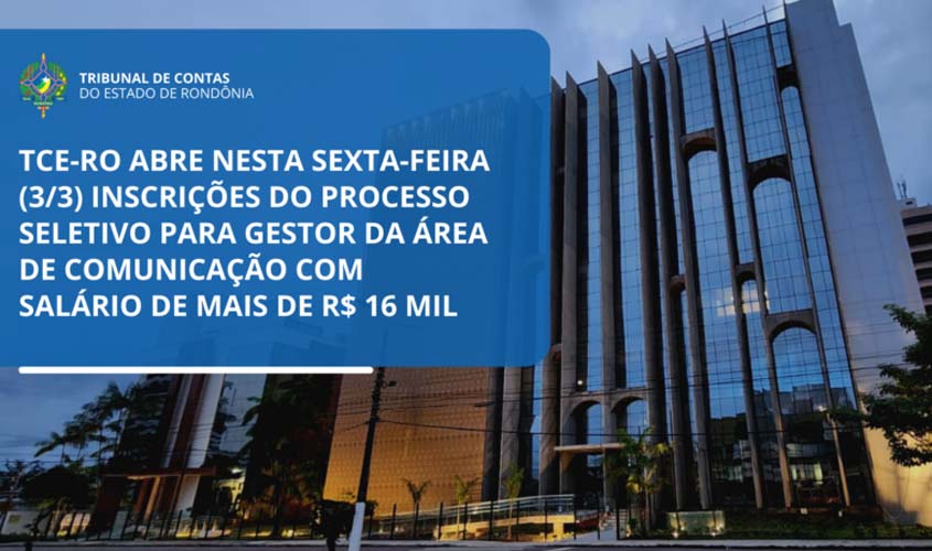 TCE-RO abre nesta sexta-feira (3/3) inscrições do processo seletivo para gestor da área de comunicação com salário de mais de R$ 16 mil
