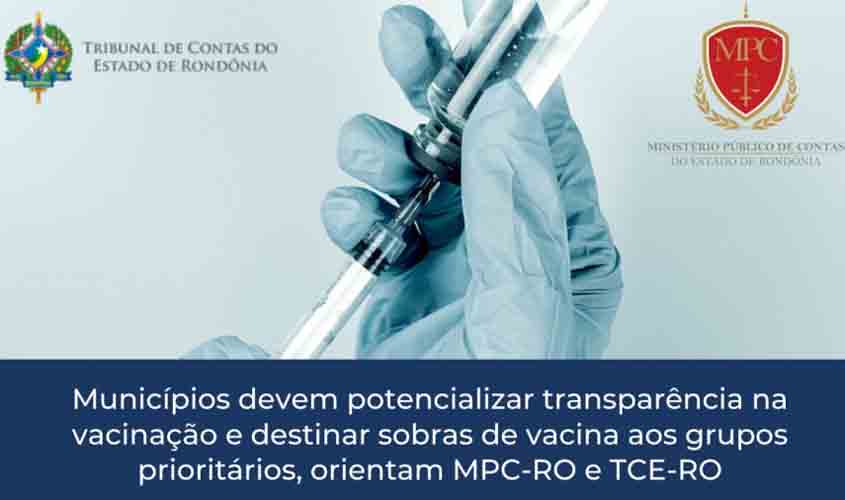 Municípios devem potencializar transparência na vacinação e destinar sobras de vacina aos grupos prioritários, orientam MPC-RO e TCE-RO