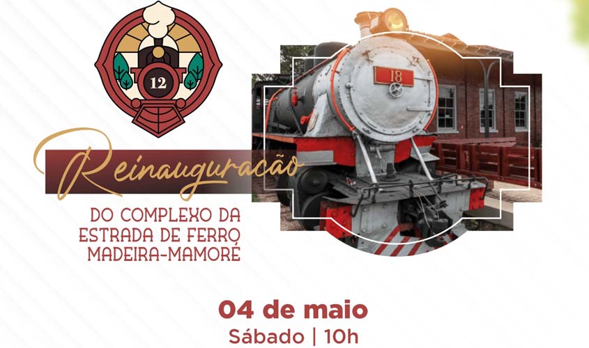 Reabertura do complexo da Estrada de Ferro Madeira-Mamoré: resgatando a nossa história