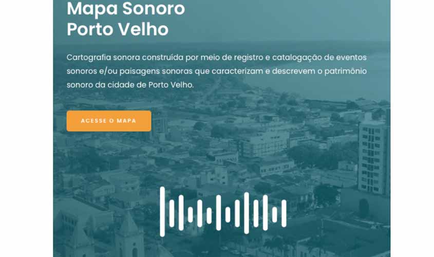 Pesquisadores disponibilizam catalogação de paisagens sonoras da cidade de Porto Velho em site