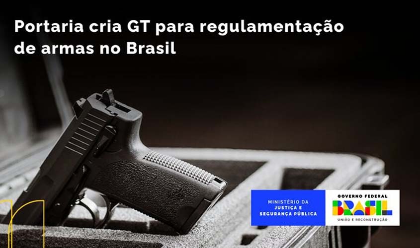 Grupo de Trabalho vai analisar processo de reestruturação da política de controle de armas no Brasil