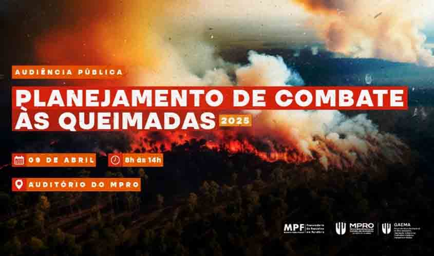 MPRO e MPF realizarão audiência pública para discutir prevenção a queimadas