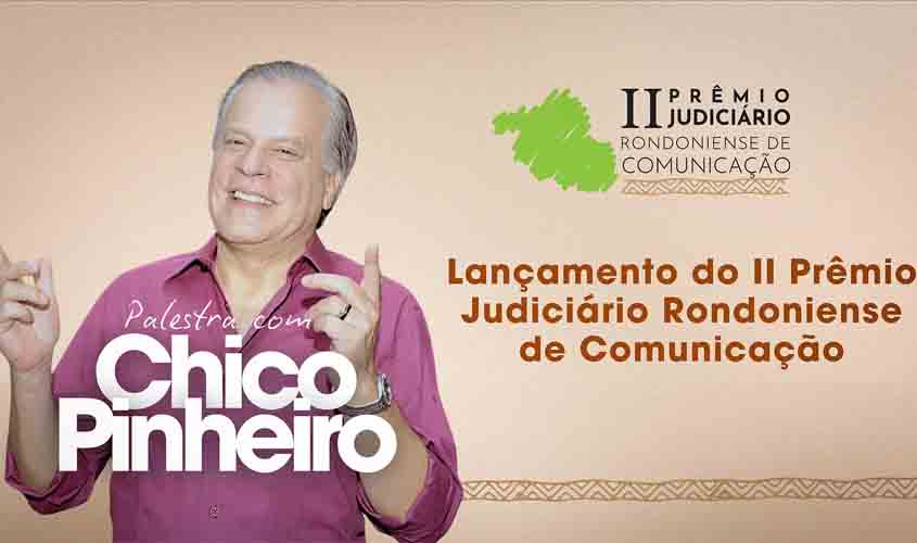 7 de abril: Lançamento do II Prêmio Judiciário Rondoniense de Comunicação terá palestra do jornalista Chico Pinheiro