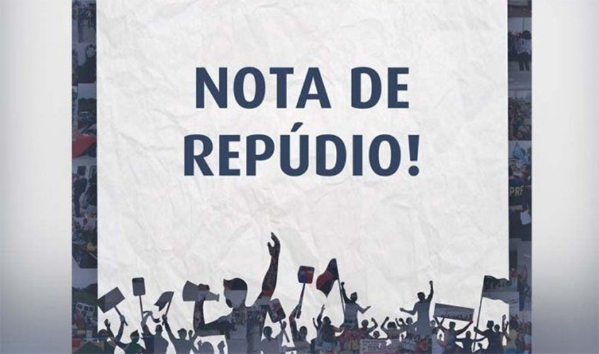 Nota de Repúdio - Diante do comportamento do presidente Jair Bolsona