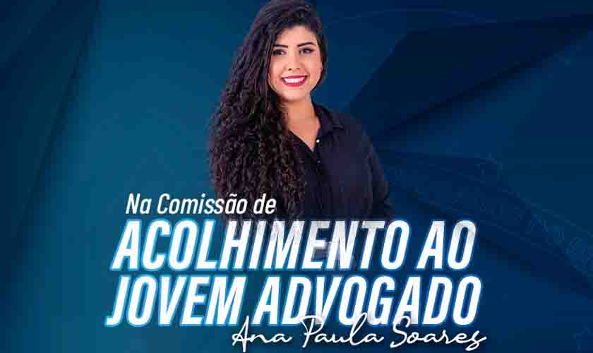 Ana Paula Soares assume Comissão de Acolhimento ao Jovem Advogado com o desafio de resgatar contato presencial