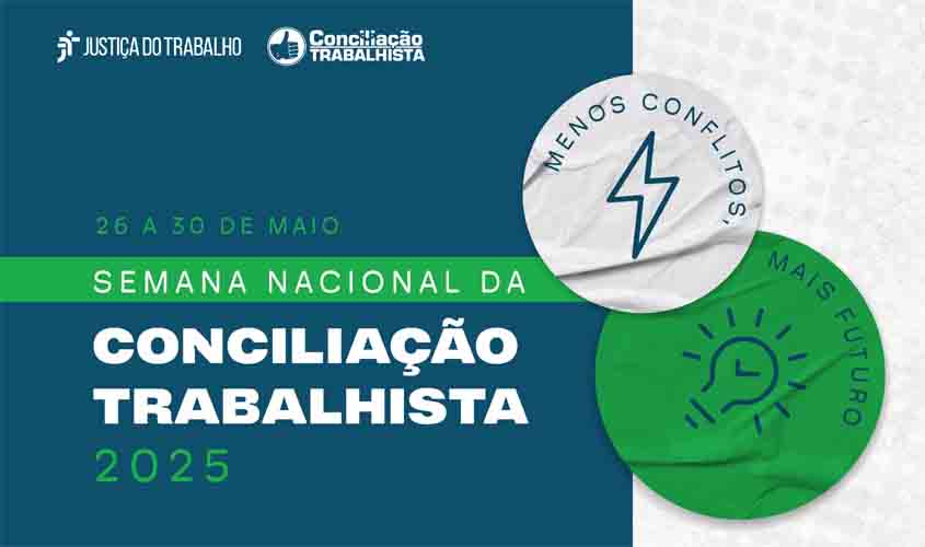 Semana Nacional da Conciliação Trabalhista 2025 será de 26 a 30 de maio