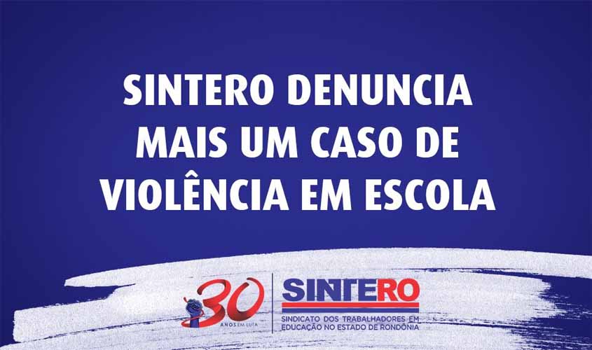 Sintero denuncia mais um caso de violência em escola e pede providências