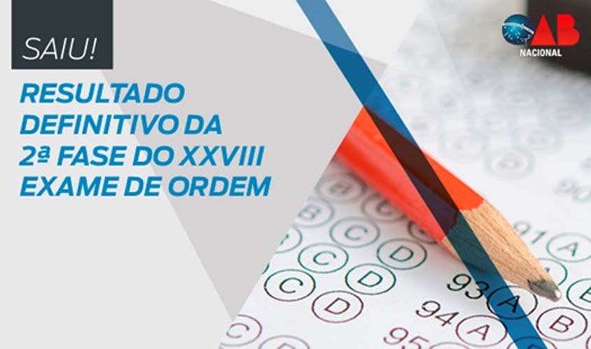 XXVIII Exame de Ordem: Confira o resultado definitivo da 2ª fase