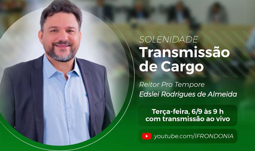 IFRO realiza sessão solene de transmissão de cargo de Reitor no dia 6
