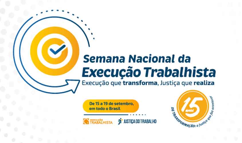 Justiça do Trabalho se prepara para a 15ª Semana Nacional de Execução Trabalhista