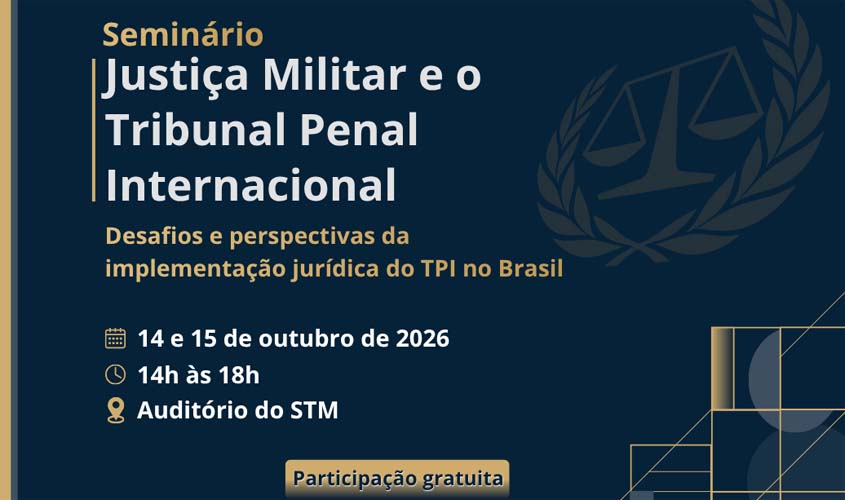 Tribunal promove seminário sobre Justiça Militar e TPI