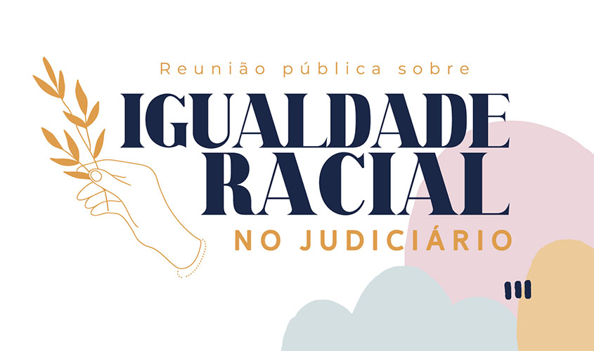 CNJ debate com sociedade políticas para superação do racismo no Judiciário