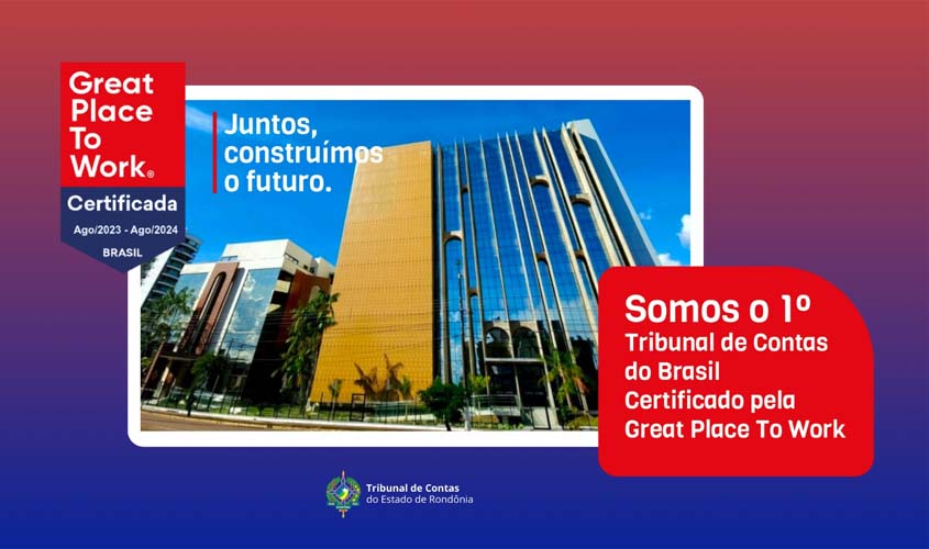 TCE-RO é o 1º do país a conquistar o selo GPTW como ótimo local para trabalhar