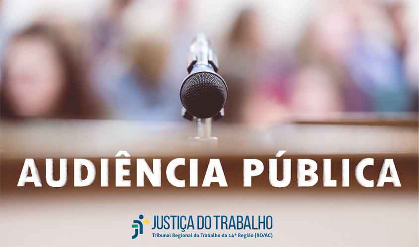 RO/AC: Justiça do Trabalho convoca sociedade para audiência pública sobre metas do Judiciário para 2026