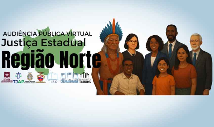 Acompanhe ao vivo - Audiência Pública Virtual da Justiça Estadual da Região Norte