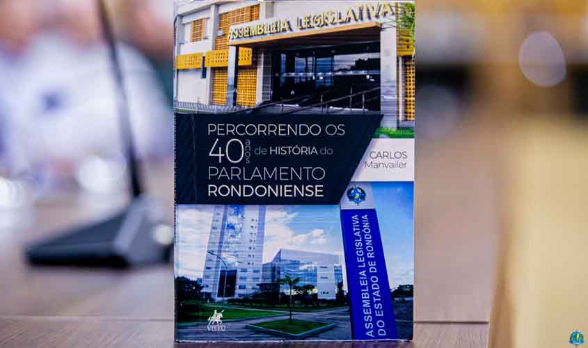 Sessão solene marca lançamento do Livro 'Percorrendo 40 anos de história do parlamento rondoniense' de Carlos Manvailer na Alero