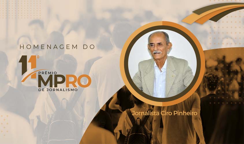 Pioneiro da imprensa local, Ciro Pinheiro será homenageado em solenidade de entrega do 11º Prêmio MPRO de Jornalismo