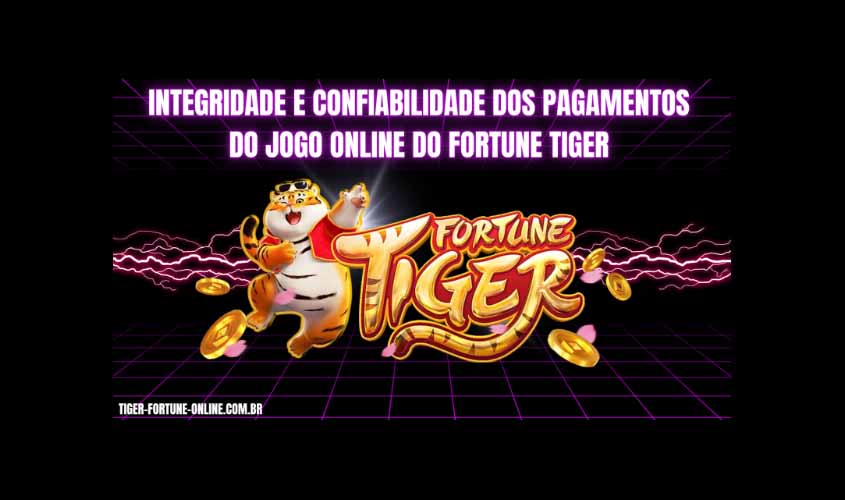 Integridade e confiabilidade dos pagamentos do jogo online do Fortune Tiger