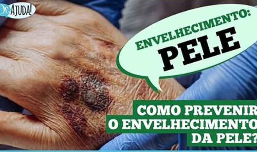 Dr. Ajuda: saiba como prevenir o envelhecimento da pele