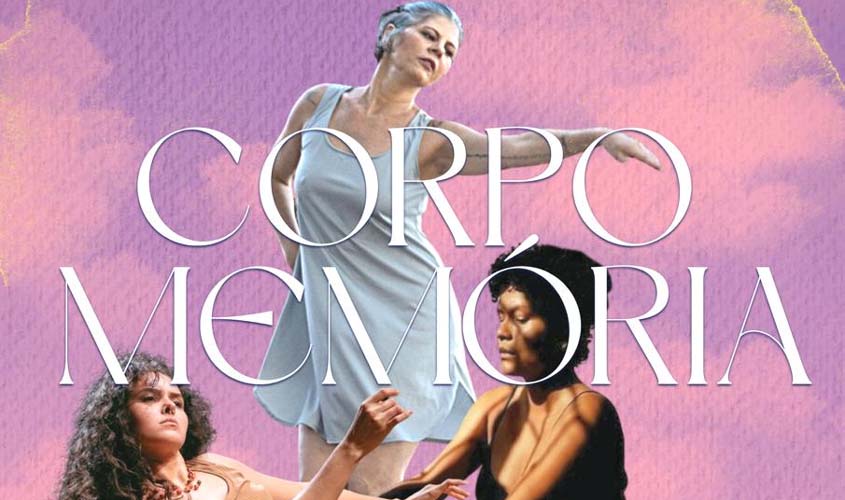VIVÊNCIA ARTÍSTICA “CORPO MEMÓRIA” ACONTECE GRATUITAMENTE EM PORTO VELHO