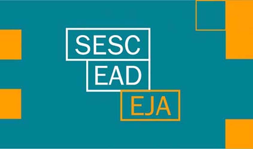 Inscrições para o Sesc EAD EJA em Rondônia podem ser feitas até amanhã, 12/1
