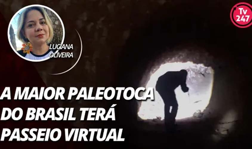 A maior Paleotoca do Brasil terá passeio virtual