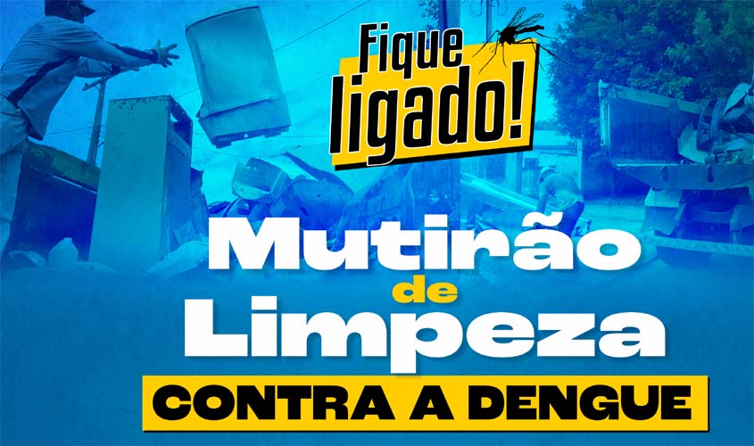 Prefeitura realizará mais um mutirão de limpeza contra a Dengue de 16 a 20 de janeiro