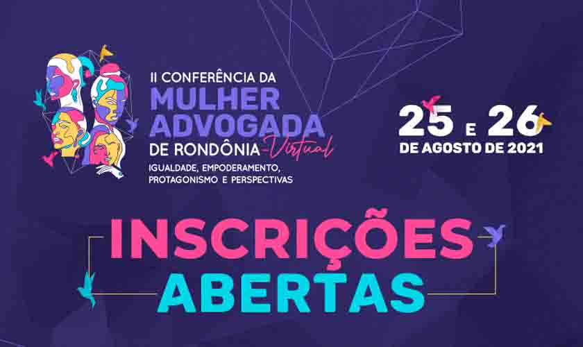 Abertas as inscrições para a II Conferência da Mulher Advogada de Rondônia