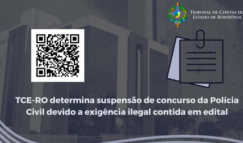 TCE-RO determina suspensão de concurso da Polícia Civil devido a exigência ilegal contida em edital