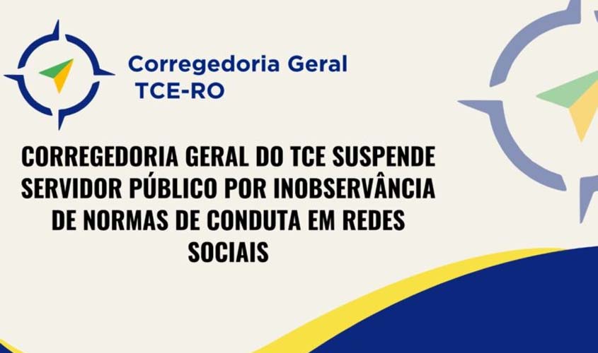 CORREGEDORIA GERAL DO TCE SUSPENDE SERVIDOR PÚBLICO POR INOBSERVÂNCIA DE NORMAS DE CONDUTA EM REDES SOCIAIS