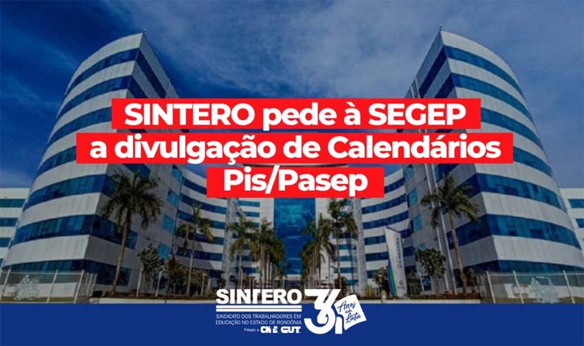 SINTERO pede à SEGEP a divulgação de Calendários Pis/Pasep