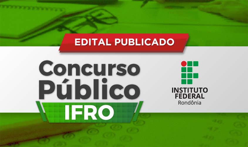 IFRO publica editais de Concurso Público para preenchimento de 76 vagas na instituição