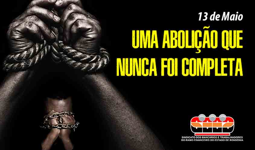 Nos 133 anos da Abolição da Escravatura não há o que comemorar, principalmente no ramo financeiro