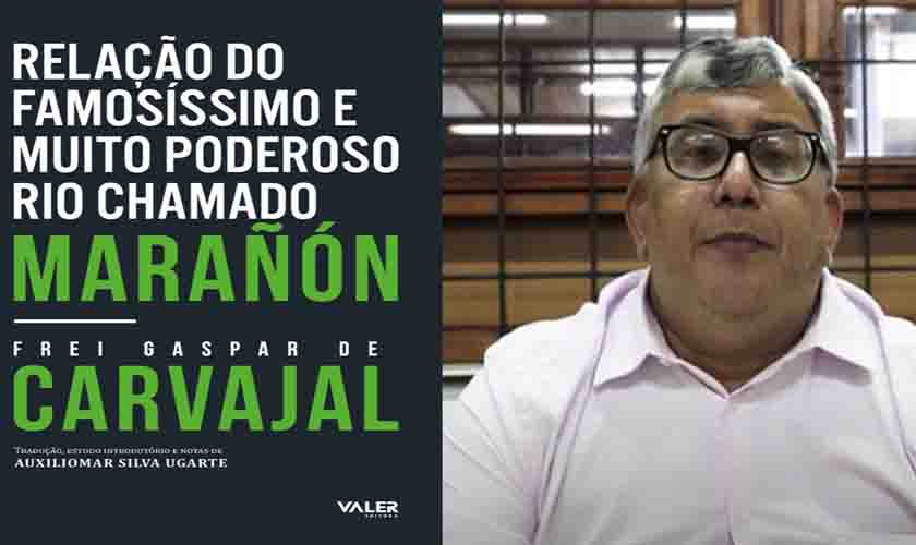 Relato de Frei Carvajal ganha tradução definitiva em edição da Valer; lançamento é nesta sexta (13) na Banca do Largo