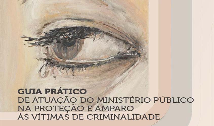  MPRO disponibiliza na intranet Guia do CNMP para Atuação na Proteção e Amparo às Vítimas