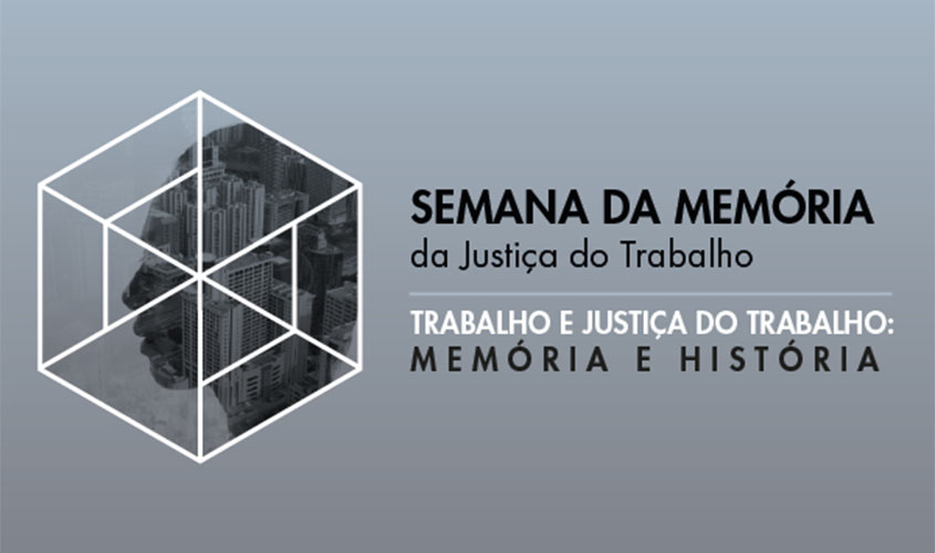 Seminário e exposição on-line marcam Semana da Memória da Justiça do Trabalho