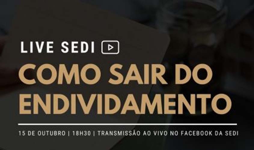 'Como sair do endividamento' é o tema da próxima live da Sedi, nesta quinta-feira, 15