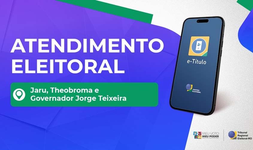 Justiça Eleitoral atende em Jaru, Theobroma e Governador Jorge Teixeira