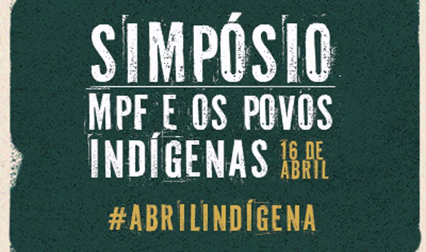 Abril Indígena: Em Porto Velho (RO), MPF promove Simpósio sobre povos indígenas