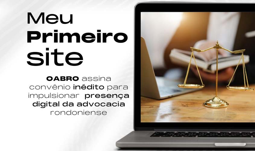 Meu Primeiro Site: OABRO assina convênio inédito para impulsionar a presença digital da advocacia rondoniense