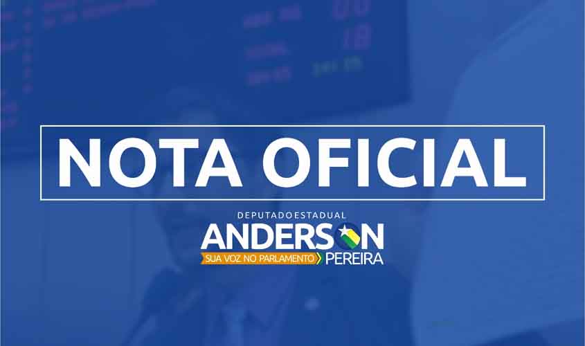 Nota Oficial do deputado estadual Anderson Pereira (Pros)