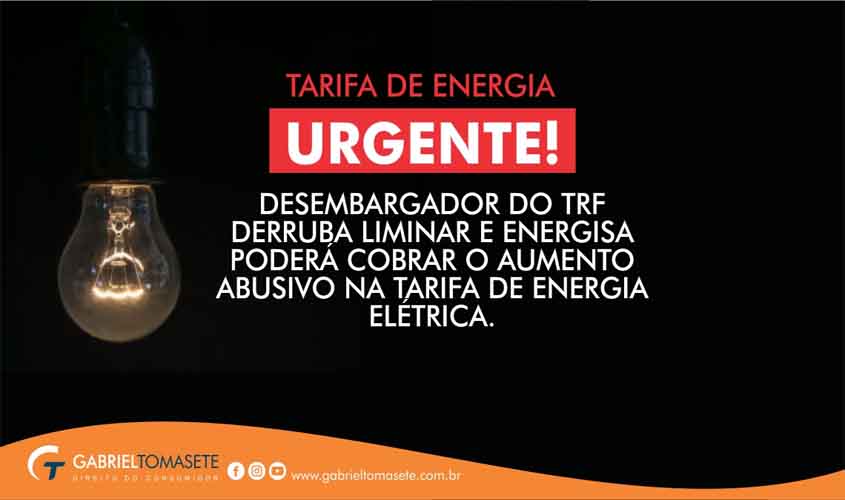 URGENTE - Desembargador do TRF derruba liminar e Energisa poderá cobrar o AUMENTO ABUSIVO na tarifa de energia elétrica